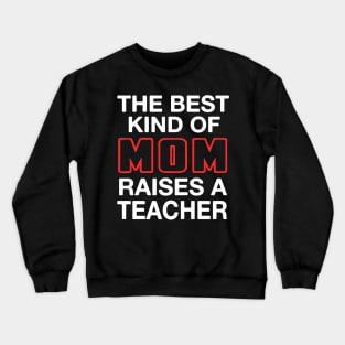 Best Kind Of Mom Raises A Teacher Crewneck Sweatshirt